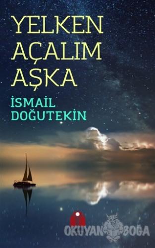 Yelken Açalım Aşka - İsmail Doğutekin - Yükseliş Yayınları