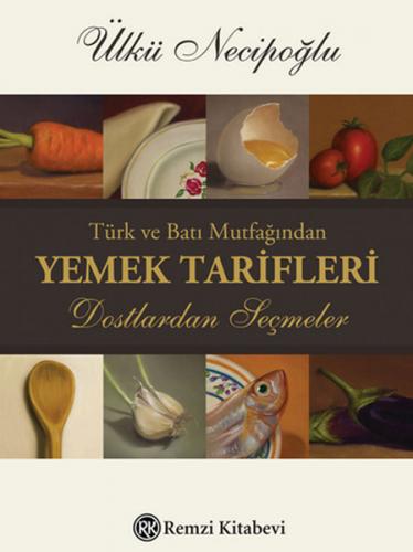 Türk ve Batı Mutfağından Yemek Tarifleri - Ülkü Necipoğlu - Remzi Kita