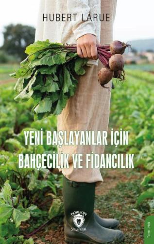 Yeni Başlayanlar İçin Bahçecilik ve Fidancılık - Hubert Larue - Dorlio