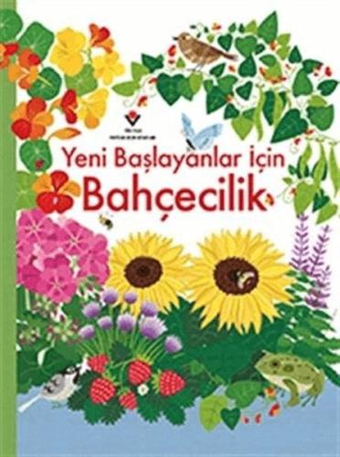 Yeni Başlayanlar İçin Bahçecilik - Emily Bone - TÜBİTAK Yayınları