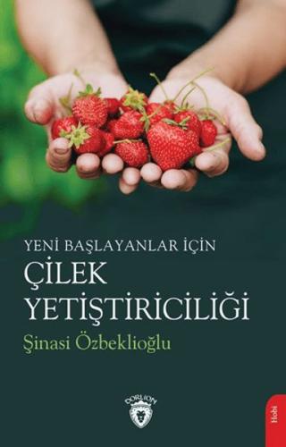 Yeni Başlayanlar İçin Çilek Yetiştiriciliği - Şinasi Özbeklioğlu - Dor