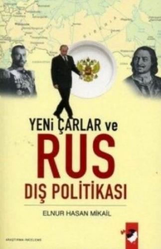 Yeni Çarlar ve Rus Dış Politikası - Elnur Hasan Mikail - IQ Kültür San