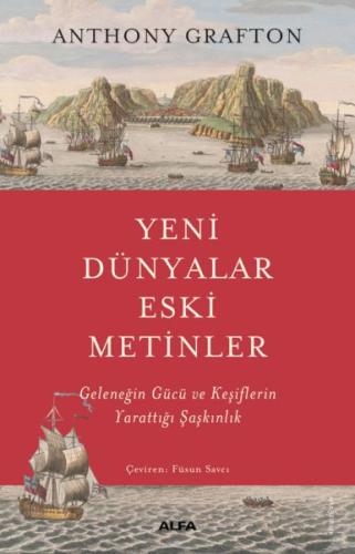 Yeni Dünyalar Eski Metinler - Anthony Grafton - Alfa Yayınları