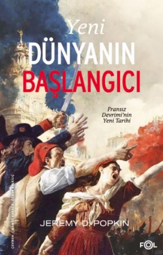 Yeni Dünyanın Başlangıcı –Fransız Devrimi’nin Yeni Tarihi - Jeremy D. 