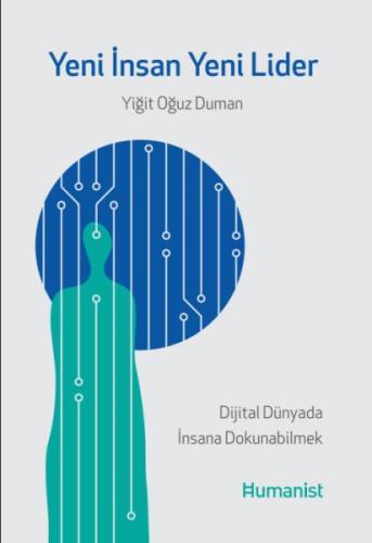 Yeni İnsan, Yeni Lider: Dijital Dünyada İnsana Dokunabilmek - Yiğit Oğ