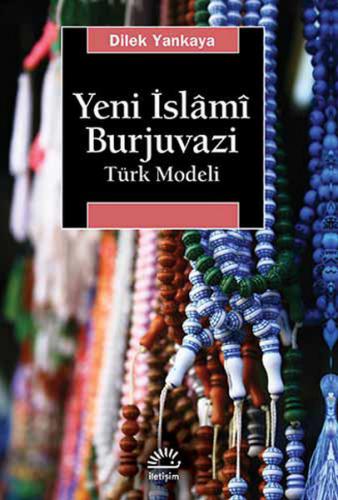 Yeni İslami Burjuvazi - Dilek Yankaya - İletişim Yayınevi