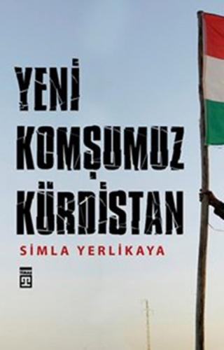 Yeni Komşumuz Kürdistan - Simla Yerlikaya - Timaş Yayınları