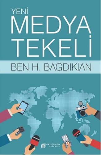 Yeni Medya Tekeli - Ben H. Bagdikian - Akıl Çelen Kitaplar