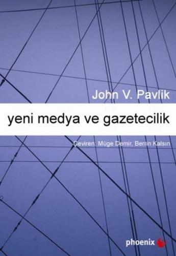 Yeni Medya ve Gazetecilik - John V. Pavlik - Phoenix Yayınevi