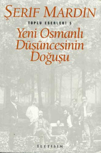 Yeni Osmanlı Düşüncesinin Doğuşu - Şerif Mardin - İletişim Yayınevi