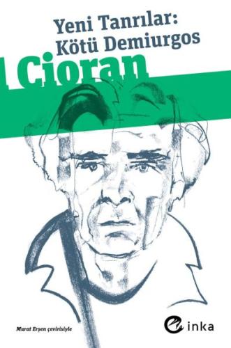 Yeni Tanrılar: Kötü Demiurgos - Emil Michel Cioran - İnka Kitap