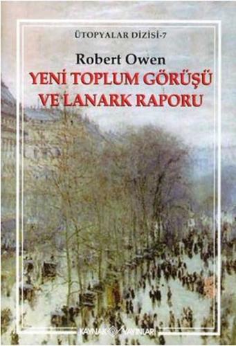 Yeni Toplum Görüşü ve Lanark Raporu - Robert Owen - Kaynak Yayınları