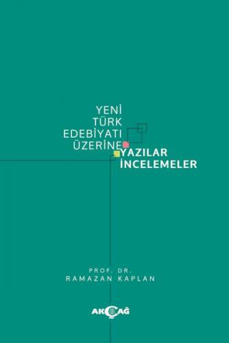 Yeni Türk Edebiyatı Üzerine Yazılar İncelemeler - Ramazan Kaplan - Akç