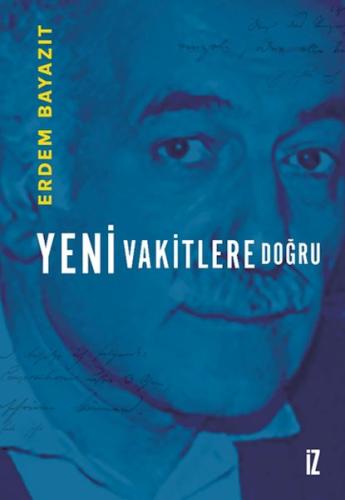 Yeni Vakitlere Doğru - Erdem Bayazıt - İz Yayıncılık