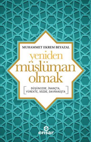 Yeniden Müslüman Olmak - Muhammet Ekrem Beyazal - Ensar Neşriyat