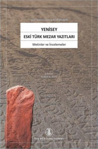 Yenisey Eski Türk Mezar Yazıtları - İgor Kormuşin - Türk Dil Kurumu Ya