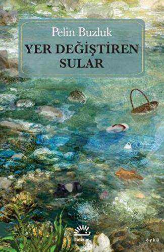 Yer Değiştiren Sular - Pelin Buzluk - İletişim Yayınları