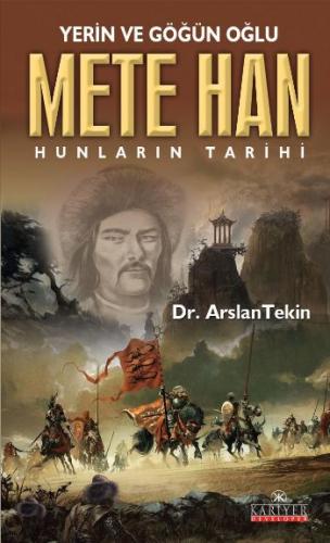 Yerin ve Göğün Oğlu Mete Han - Arslan Tekin - Kariyer Yayınları