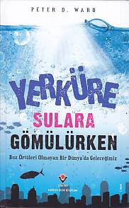 Yerküre Sulara Gömülürken (Ciltli) - Peter Douglas Ward - TÜBİTAK Yayı