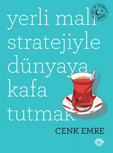 Yerli Malı Stratejiyle Dünyaya Kafa Tutmak - Cenk Emre - Optimist Yayı