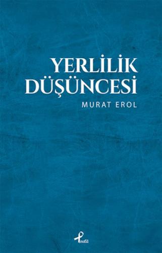 Yerlilik Düşüncesi - Murat Erol - Profil Kitap