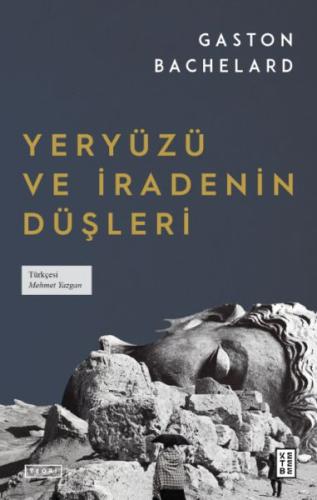 Yeryüzü ve İradenin Düşleri - Gaston Bachelard - Ketebe Yayınları