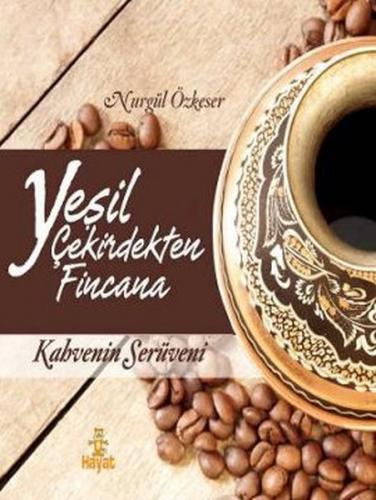 Yeşil Çekirdekten Fincana - Nurgül Özkeser - Hayat Yayınları