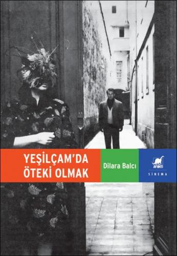 Yeşilçam’da Öteki Olmak - Dilara Balcı - Ayrıntı Yayınları