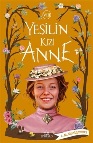 Yeşilin Kızı Anne 8 - L. M. Montgomery - Ephesus Yayınları