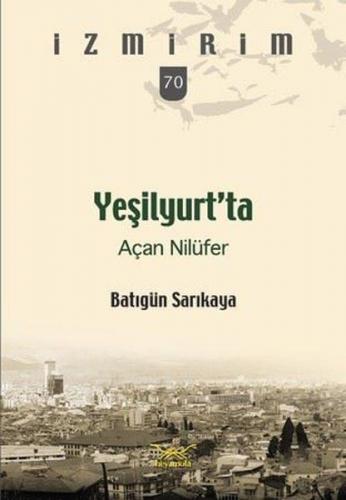 Yeşilyurt'ta Açan Nilüfer - Batıgün Sarıkaya - Heyamola Yayınları