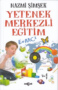 Yetenek Merkezli Eğitim - Nazmi Şimşek - Akçağ Yayınları