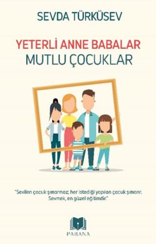 Yeterli Anne Babalar Mutlu Çocuklar - Sevda Türküsev - Parana Yayınlar