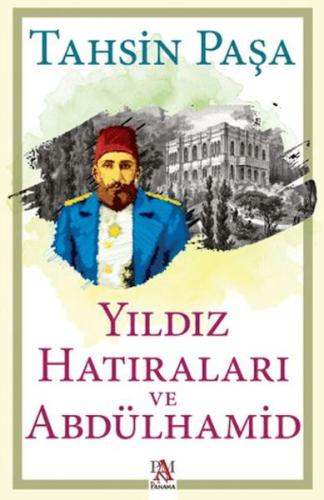 Yıldız Hatıraları ve Abdülhamid - Tahsin Paşa - Panama Yayıncılık