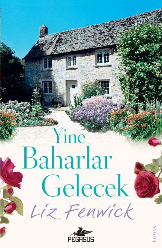 Yine Baharlar Gelecek - Liz Fenwick - Pegasus Yayınları