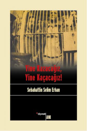 Yine Kazacağız, Yine Kaçacağız! - Sebahattin Selim Erhan - Dipnot Yayı