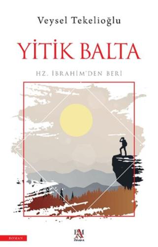 Yitik Balta;Hz. İbrahim’den Beri - Veysel Tekelioğlu - Panama Yayıncıl