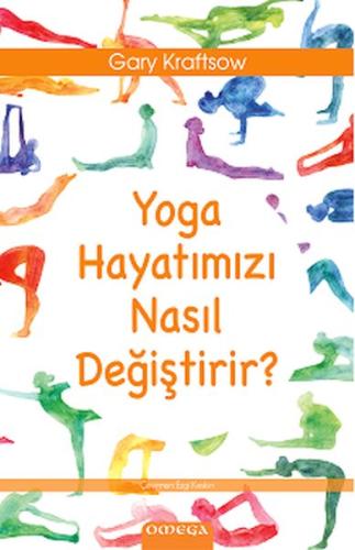 Yoga Hayatımızı Nasıl Değiştirir? - Gary Kraftsow - Say Yayınları