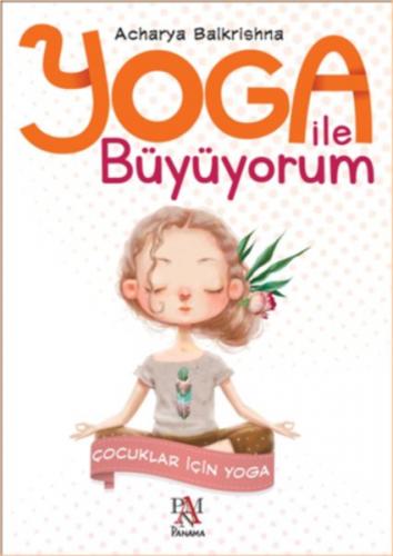 Yoga ile Büyüyorum - Acharya Balkrishna - Panama Yayıncılık