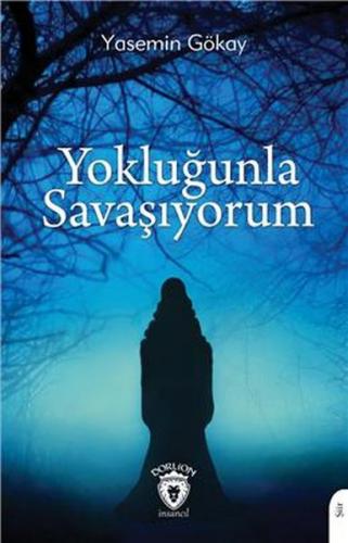 Yokluğunla Savaşıyorum - Yasemin Gökay - Dorlion Yayınevi