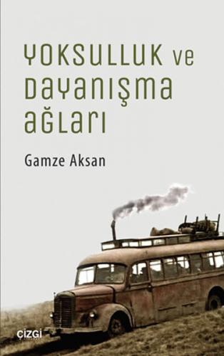 Yoksulluk ve Dayanışma Ağları - Gamze Aksan - Çizgi Kitabevi Yayınları