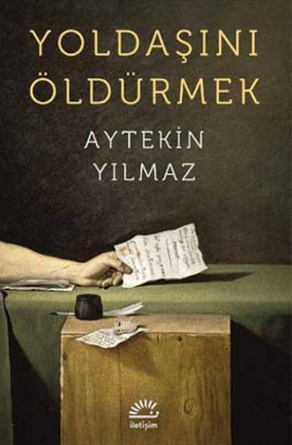 Yoldaşını Öldürmek - Aytekin Yılmaz - İletişim Yayınevi