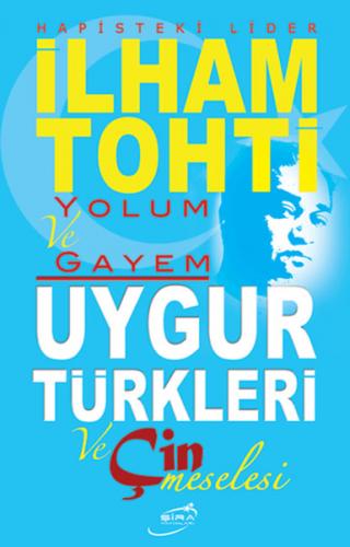 Hapisteki Lider İlham Tohti Yolum ve Gayem - Kolektif - Şira Yayınları