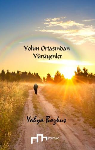 Yolun Ortasından Yürüyenler - Yahya Bozkuş - Palmira Yayınları