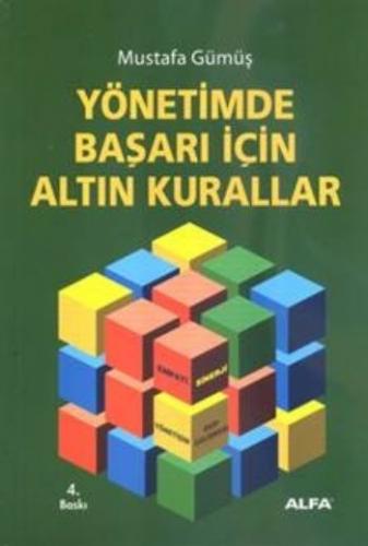 Yönetimde Başarı İçin Altın Kurallar - Mustafa Gümüş - Alfa Yayınları