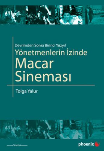 Yönetmenlerin İzinde Macar Sineması - Tolga Yalur - Phoenix Yayınevi