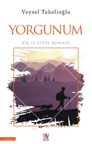 Yorgunum ;Bir 12 Eylül Romanı - Veysel Tekelioğlu - Panama Yayıncılık