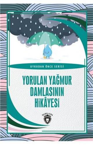 Yorulan Yağmur Damlasının Hikayesi - Uykudan Önce Serisi - Kolektif - 