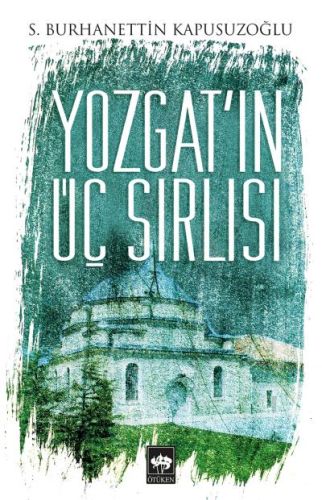 Yozgat'ın Üç Sırlısı - S. Burhanettin Kapusuzoğlu - Ötüken Neşriyat