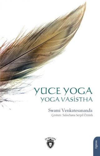 Yüce Yoga - Yoga Vasistha - Swami Venkatesananda - Dorlion Yayınları