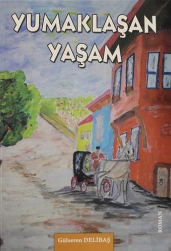 Yumaklaşan Yaşam - Gülseren Delibaş - Yazarın Kendi Yayını - Gülseren 